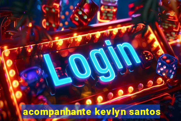 acompanhante kevlyn santos